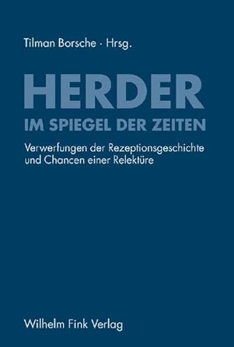 Herder im Spiegel der Zeiten: Verwerfungen der Rezeptionsgeschichte und Chancen einer Relektüre